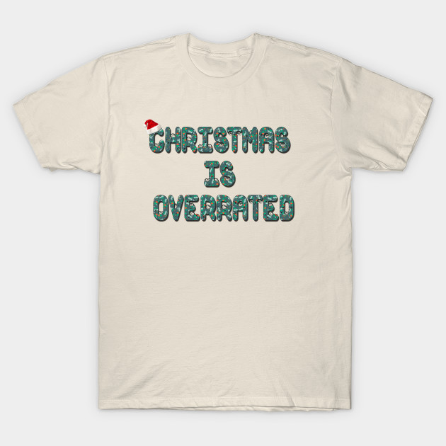 Christmas is Overrated Christmas TShirt TeePublic